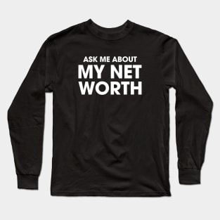 Ask Me About My Net Worth Long Sleeve T-Shirt